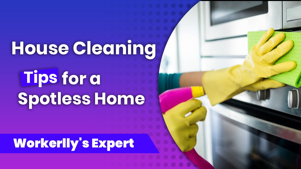 Top 15 House Cleaning Tips for a Spotless Home – Workerlly Expert Guide