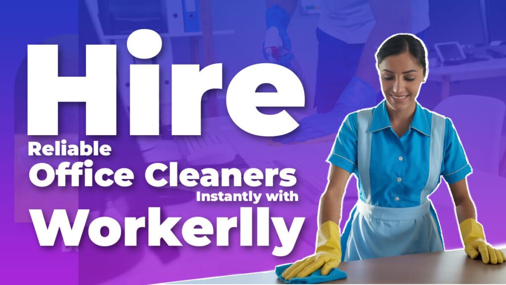 How to Hire Reliable Office Cleaners Instantly with Workerlly