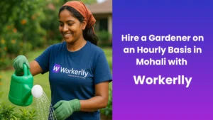 Hire a Gardener on an Hourly Basis in Mohali with Workerlly