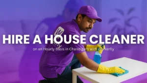 Hire a House Cleaner on an Hourly Basis in Chandigarh with Workerlly