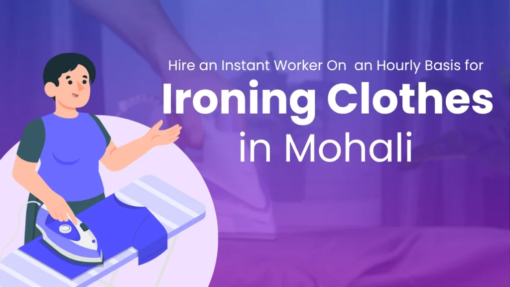 Hire an Instant Worker On an Hourly Basis for Ironing Clothes in Mohali