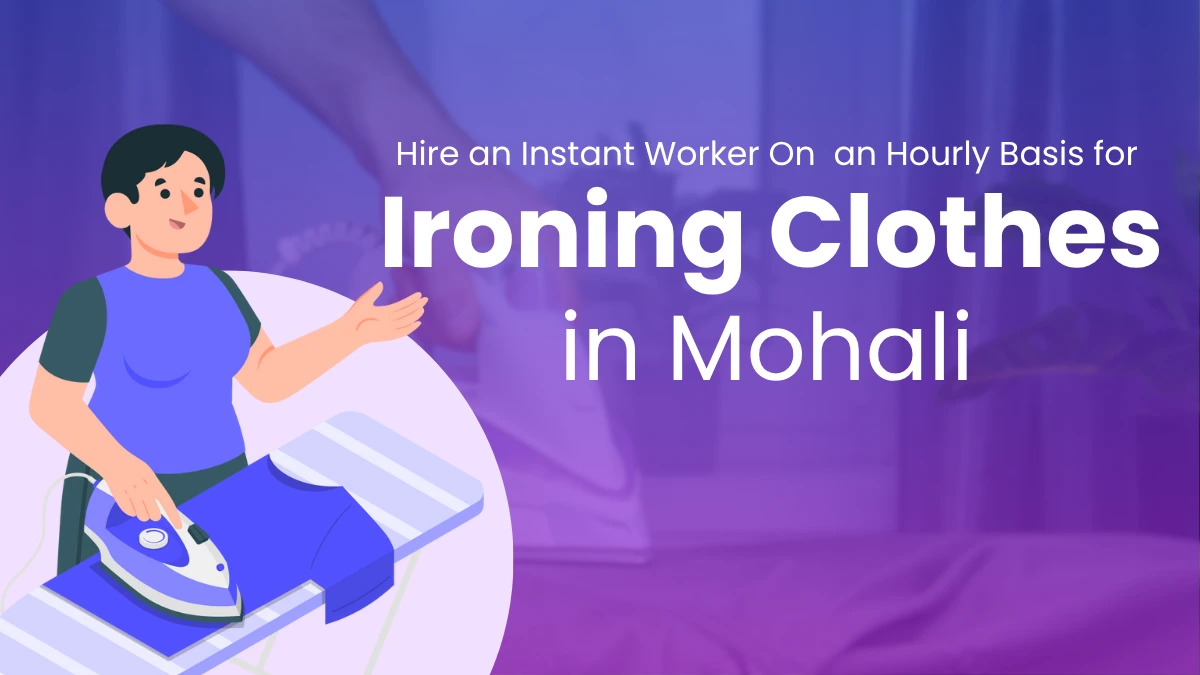 Hire an Instant Worker On an Hourly Basis for Ironing Clothes in Mohali