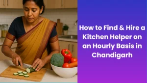 How to Find & Hire a Kitchen Helper on an Hourly Basis in Chandigarh