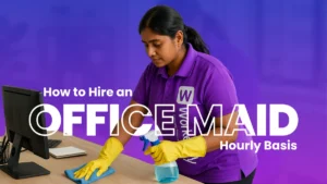 How to Hire an Office Maid on an Hourly Basis in Mohali with Workerlly