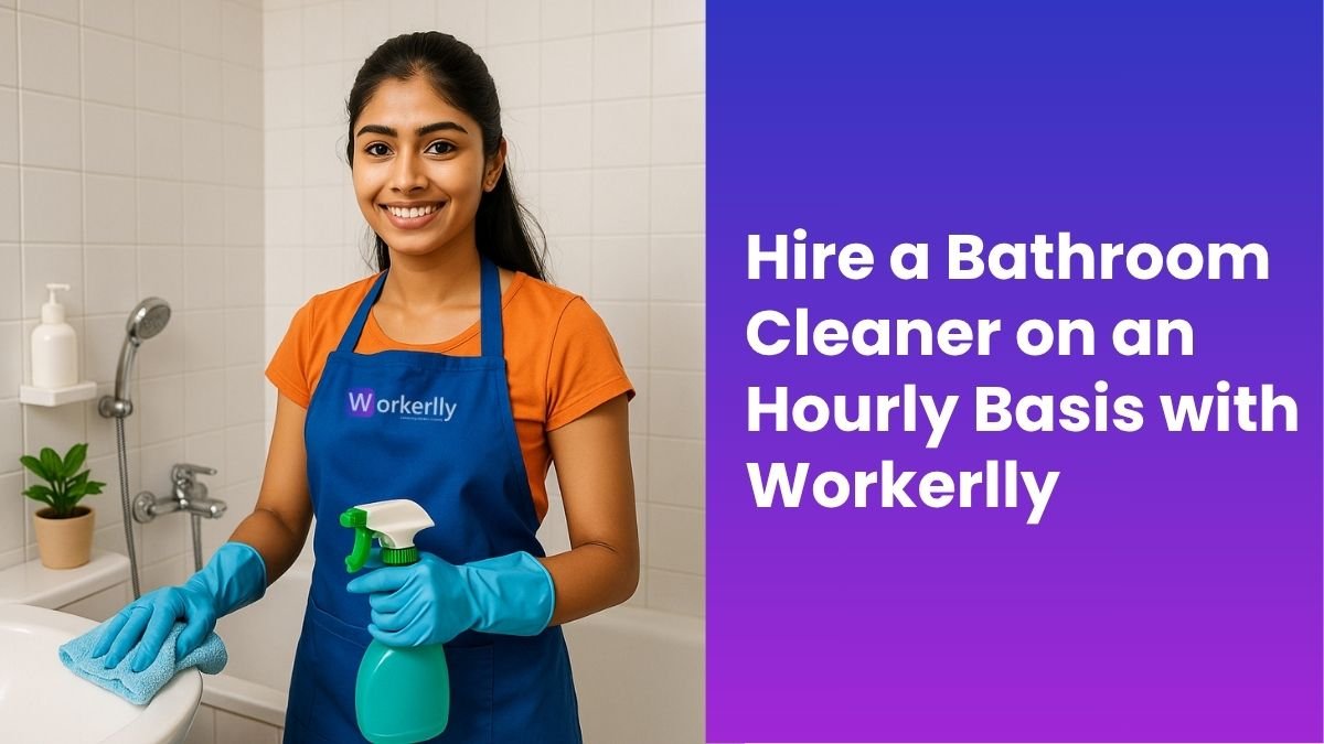 Hire a Bathroom Cleaner on an Hourly Basis with Workerlly