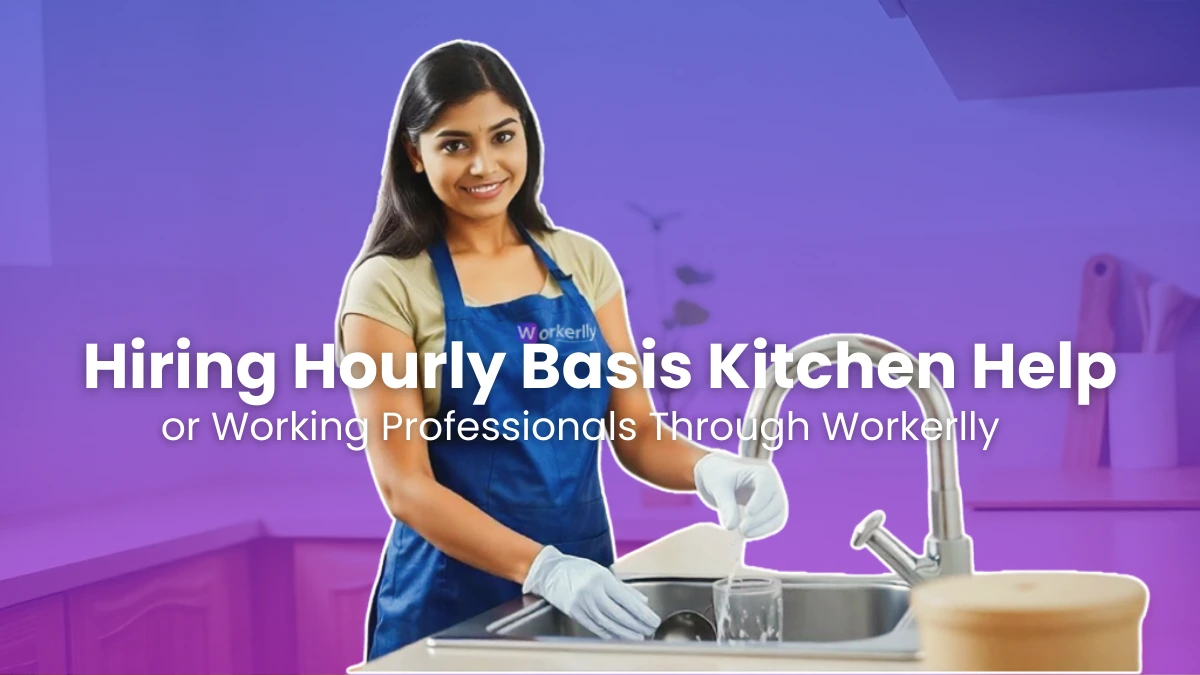 Top 10 Benefits of Hiring Hourly Basis Kitchen Helper for Working Professionals Through Workerlly