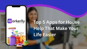 Top 5 Apps for House Help That Make Your Life Easier