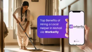 Top Benefits of Hiring a Local Helper in Mohali via Workerlly